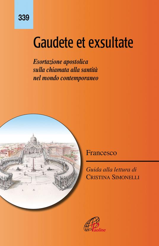 Gaudete et exsultate. Esortazione apostolica sulla chiamata alla santità  nel mondo contemporaneo - Papa Francesco (Jorge Mario Bergoglio) - Libro -  Mondadori Store