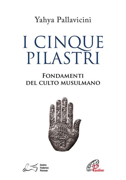 I cinque pilastri. Fondamenti del culto musulmano - Yahyâ S. Y. Pallavicini - copertina