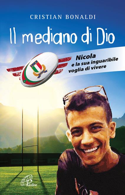 Il mediano di Dio. Nicola e la sua inguaribile voglia di vivere - Cristian Bonaldi - copertina