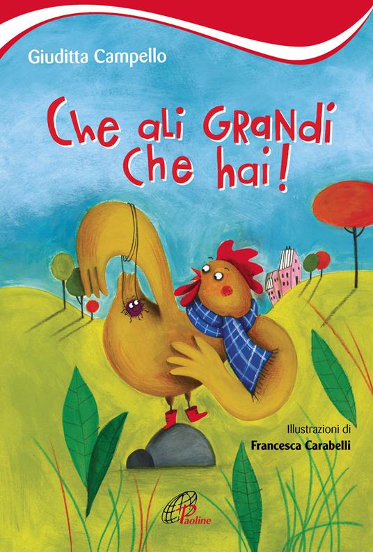 Che ali grandi che hai! Ediz. illustrata - Giuditta Campello - copertina