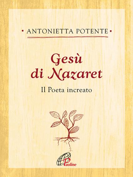 Gesù di Nazaret. Il poeta increato - Antonietta Potente - copertina