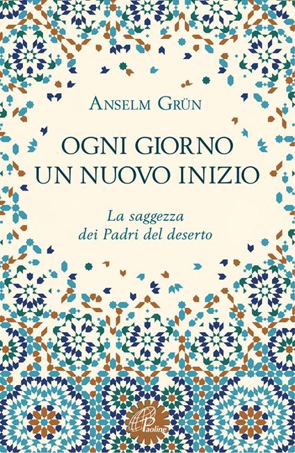 Ogni giorno un nuovo inizio. La saggezza dei Padri del deserto - Anselm Grün - copertina