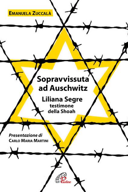 Sopravvissuta ad Auschwitz. Liliana Segre, testimone della Shoah. Nuova ediz. - Emanuela Zuccalà - copertina