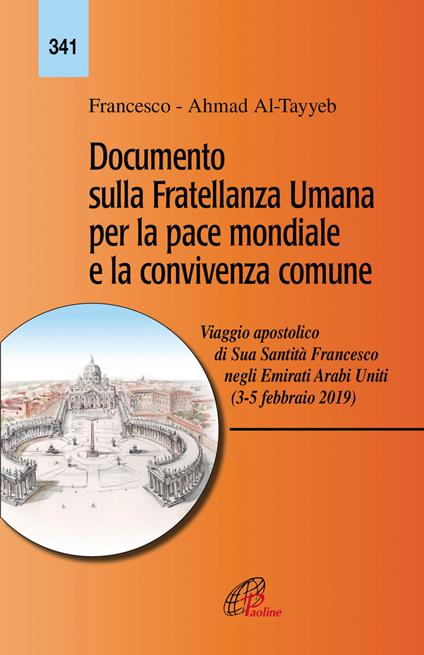 Documento sulla fratellanza umana per la pace mondiale e la convivenza comune. Viaggio apostolico di Sua Santità Francesco negli Emirati Arabi Uniti (3-5 febbraio 2019) - Francesco (Jorge Mario Bergoglio),Ahamad Al-Tayyb - copertina