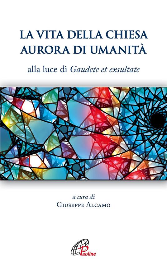 La vita della Chiesa aurora di umanità. Alla luce di Gaudete et exsultate - copertina