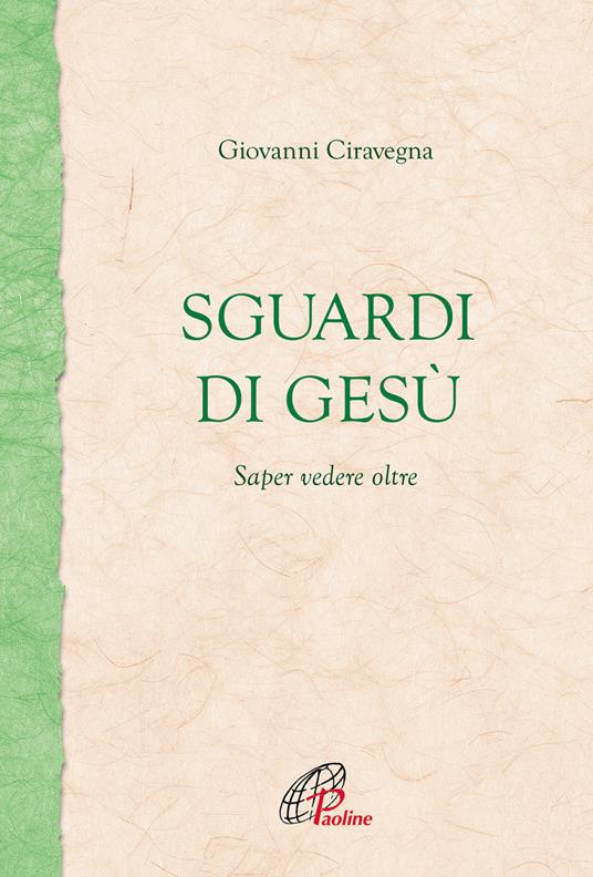 Sguardi di Gesù. Saper vedere oltre - Giovanni Ciravegna - copertina