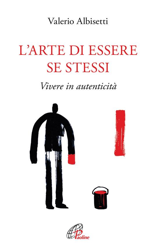 L'arte di essere se stessi. Vivere in autenticità. Ediz. ampliata - Valerio Albisetti - copertina