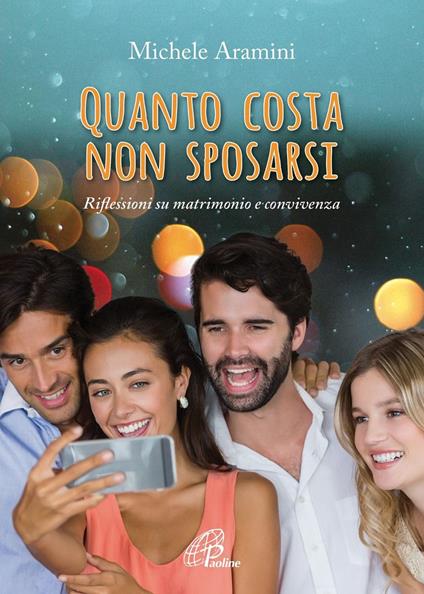 Quanto costa non sposarsi. Riflessioni su matrimonio e convivenza - Michele Aramini - copertina