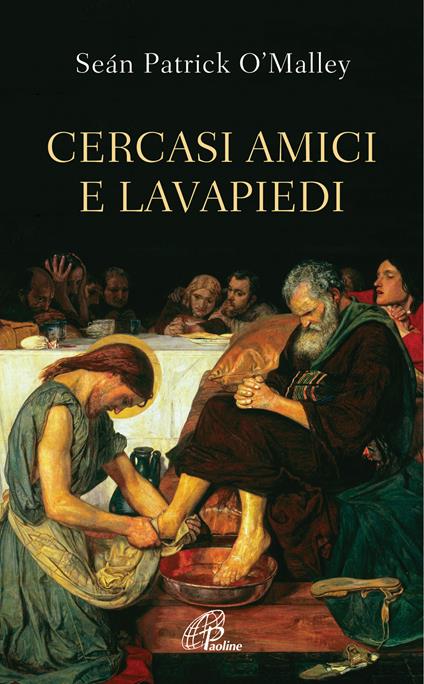 Cercasi amici e lavapiedi. Ediz. integrale - Sean Patrick O'Malley - copertina