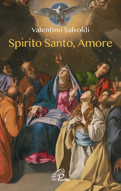 Spirito santo, amore. Ediz. illustrata - Valentino Salvoldi - copertina