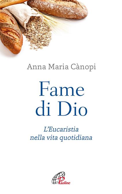 Fame di Dio. L'Eucaristia nella vita quotidiana. Nuova ediz. - Anna Maria Cànopi - copertina