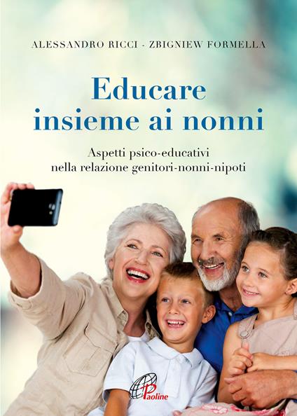 Educare insieme ai nonni. Aspetti psico-educativi nella relazione genitori-nonni-nipoti - Alessandro Ricci,Zbigniew Formella - copertina