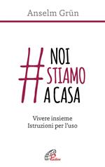 #noistiamoacasa. Vivere insieme. Istruzioni per l'uso