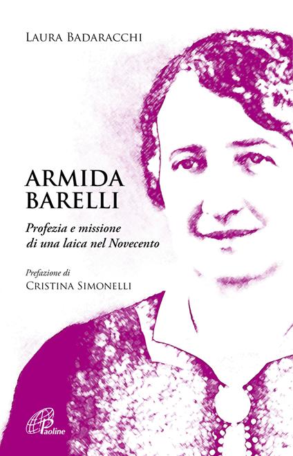 Armida Barelli. Profezia e missione di una laica nel Novecento - Laura Badaracchi - copertina