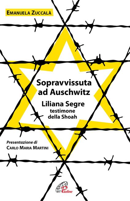 Sopravvissuta ad Auschwitz. Liliana Segre, testimone della Shoah. Nuova ediz. - Emanuela Zuccalà - copertina