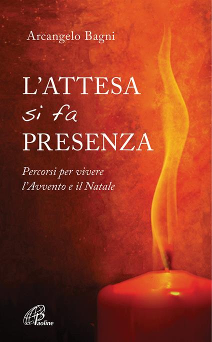 L' attesa si fa presenza. Percorsi per vivere l'Avvento e il Natale - Arcangelo Bagni - copertina