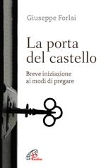 La porta del castello. Breve iniziazione ai modi di pregare