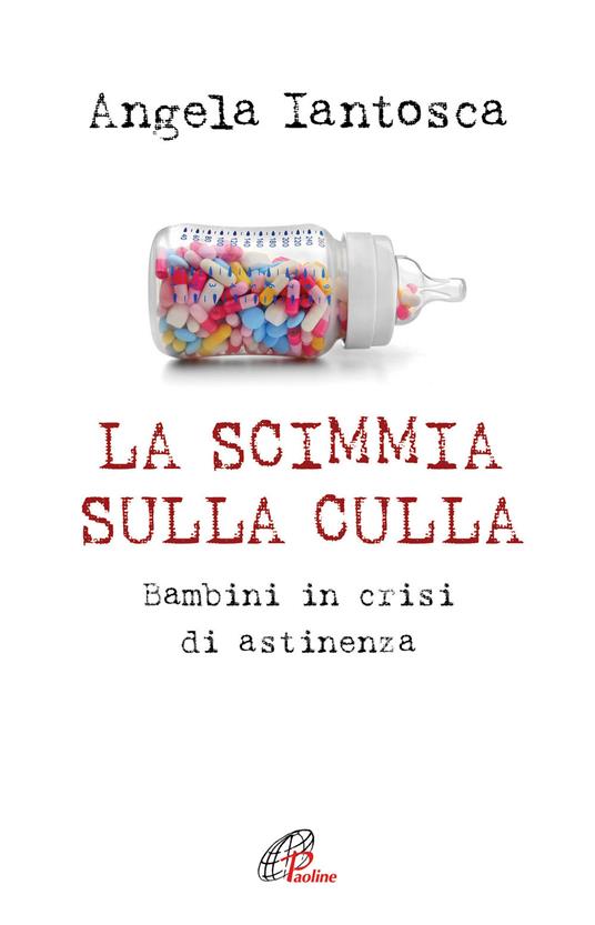 La scimmia sulla culla. Bambini in crisi di astinenza - Angela Iantosca - copertina