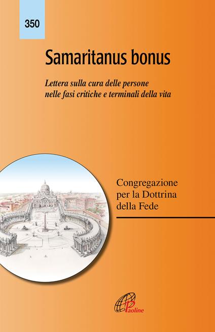 Samaritanus bonus. Lettera sulla cura delle persone nelle fasi critiche e terminali della vita. Ediz. integrale - Congregazione per la dottrina della fede - copertina