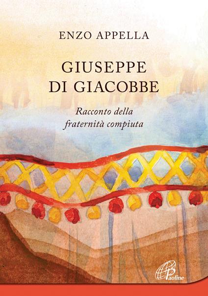 Giuseppe di Giacobbe. Racconto della fraternità compiuta - Enzo Appella - copertina