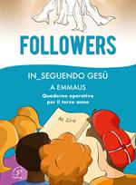 Followers. In_seguendo Gesù a Emmaus. Quaderno operativo per il terzo anno