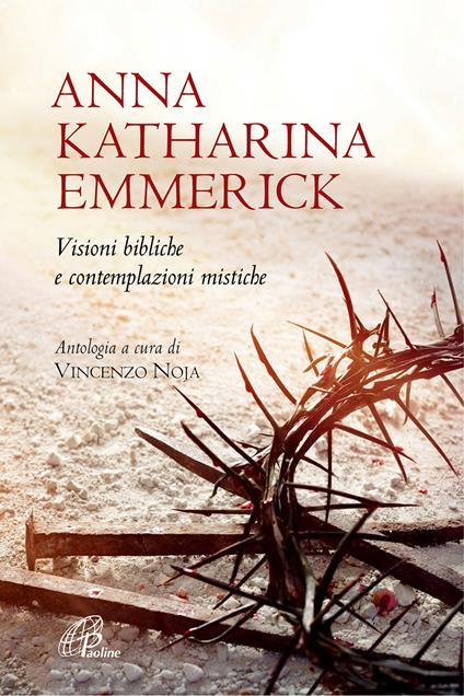 Visioni bibliche e contemplazioni mistiche. Nuova ediz. - Anna K. Emmerick - copertina