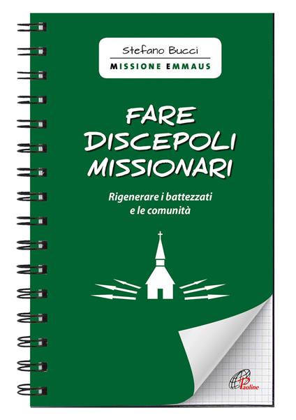 Fare discepoli missionari. Rigenerare i battezzati e le comunità - Stefano Bucci - copertina