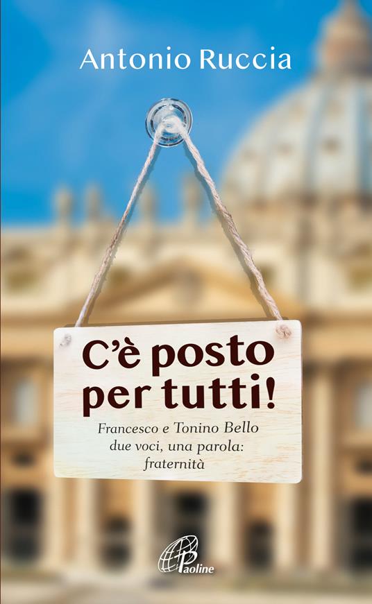 C'è posto per tutti!. Francesco e Tonino Bello, due voci, una parola: fraternità - Antonio Ruccia - copertina