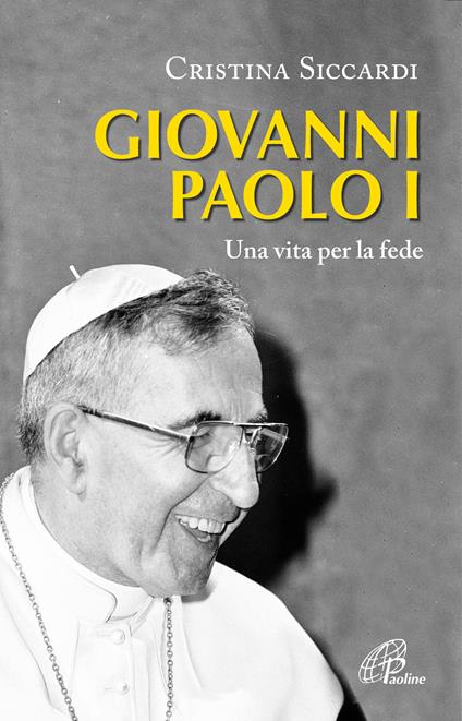 Giovanni Paolo I. Una vita per la fede e per la Chiesa - Cristina Siccardi - copertina