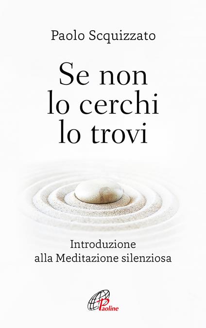 Se non lo cerchi lo trovi. Introduzione alla meditazione silenziosa - Paolo Scquizzato - copertina