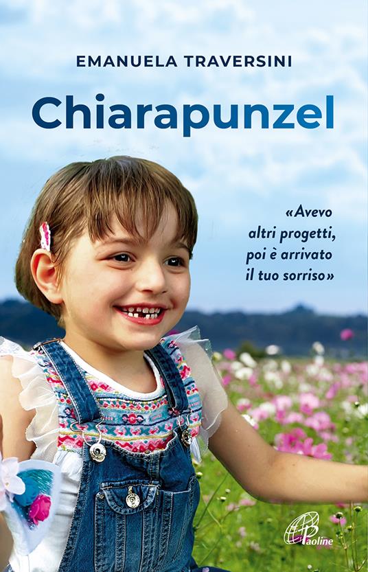 Chiarapunzel. «Avevo altri progetti poi è arrivato il tuo sorriso» - Emanuela Traversini - copertina