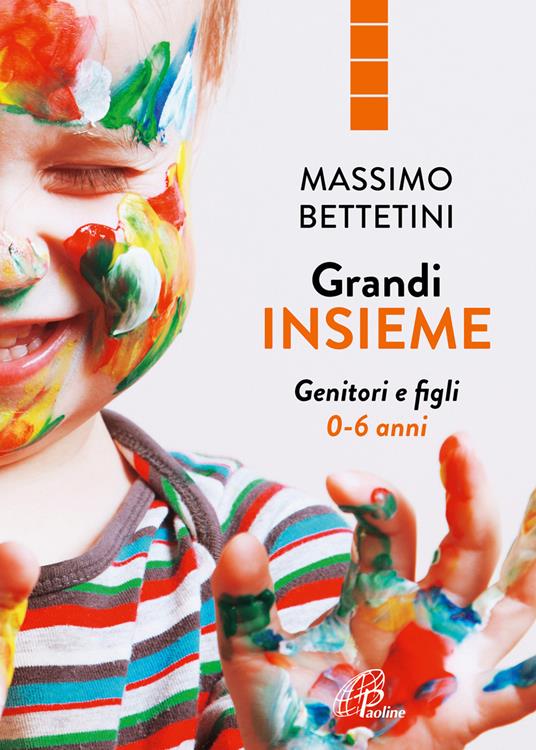 Grandi insieme. Genitori e figli 0-6 anni - Massimo Bettetini - copertina