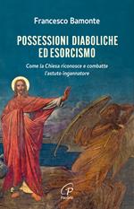 Possessioni diaboliche ed esorcismo. Come la Chiesa riconosce e combatte l’astuto ingannatore