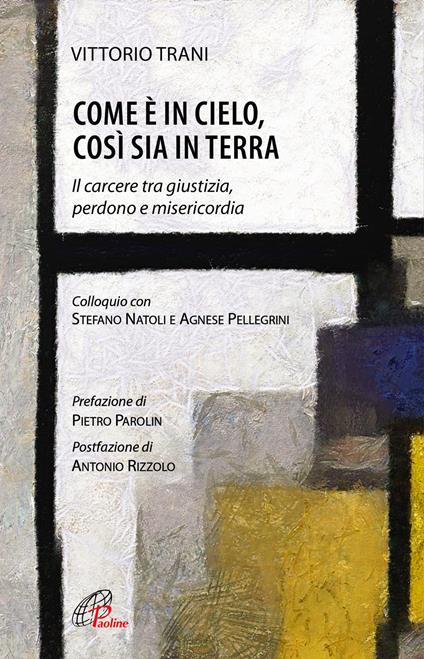 Come è in cielo, così sia in terra. Il carcere tra giustizia, perdono e misericordia - Vittorio Trani,Stefano Natoli,Agnese Pellegrini - copertina