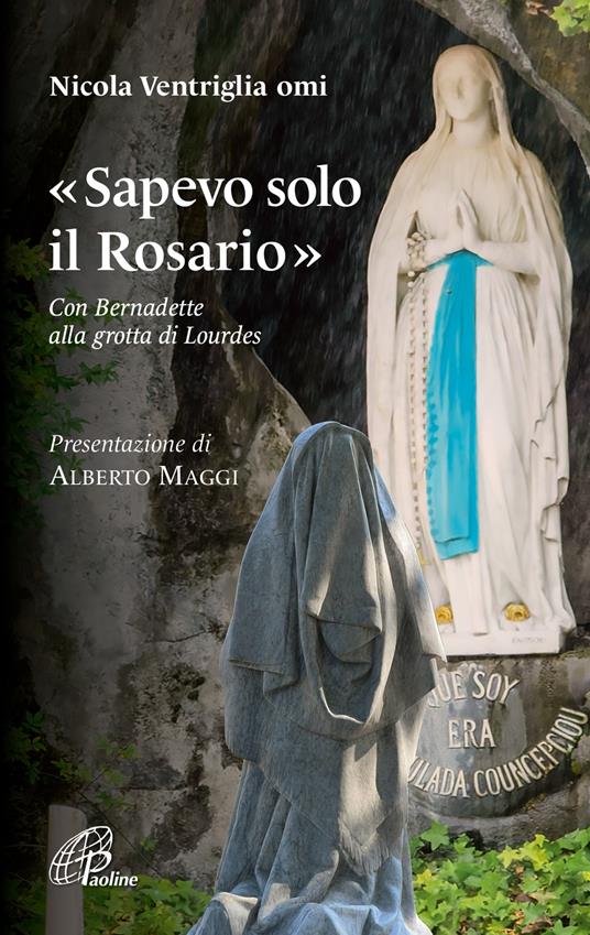 «Sapevo solo il Rosario». Con Bernadette alla grotta di Lourdes - Nicola Ventriglia - copertina