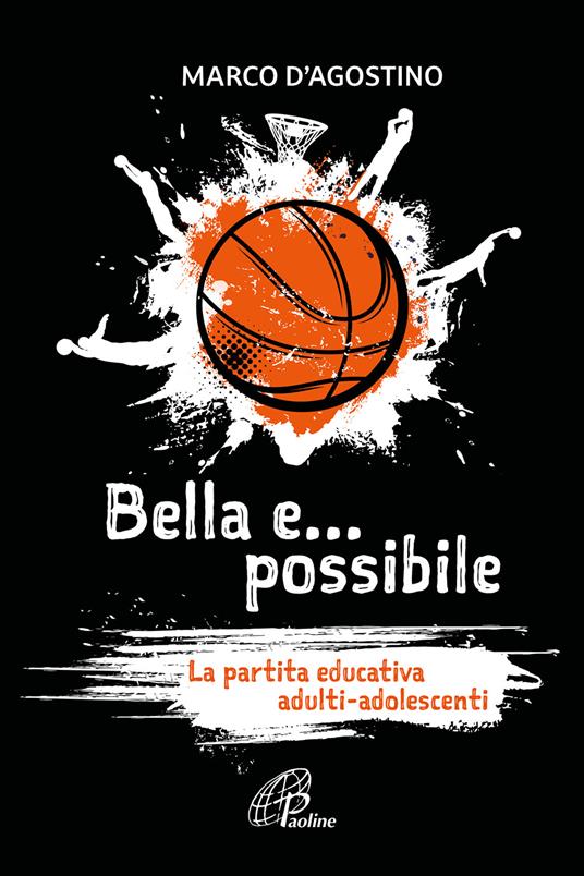 Bella e... possibile. La partita educativa adulti-adolescenti - Marco D'Agostino - copertina