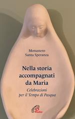 Nella storia accompagnati da Maria. Celebrazioni per il Tempo di Pasqua