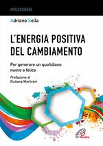 L'energia positiva del cambiamento. Per generare un quotidiano nuovo e felice