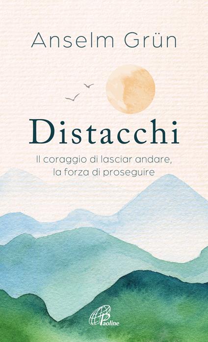 Distacchi. Il coraggio di lasciar andare, la forza di proseguire - Anselm Grün - copertina