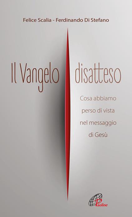 Il Vangelo disatteso. Cosa abbiamo perso di vista nel messaggio di Gesù - Felice Scalia,Ferdinando Di Stefano - copertina