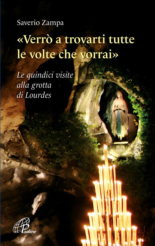 «Verrò a trovarti tutte le volte che vorrai». Le quindici visite alla grotta di Lourdes. Ediz. illustrata - Saverio Zampa - copertina