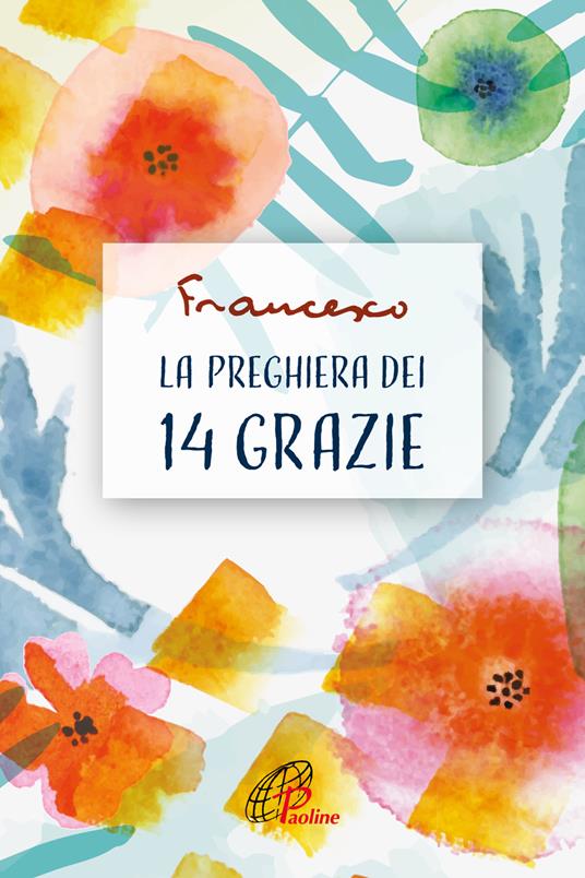 La preghiera dei 14 grazie. Ediz. illustrata - Francesco (Jorge Mario Bergoglio) - copertina