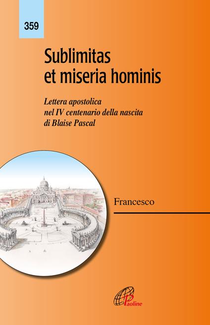 Sublimitas et miseria hominis. Lettera apostolica nel IV centenario della nascita di Blaise Pascal - Francesco (Jorge Mario Bergoglio) - copertina