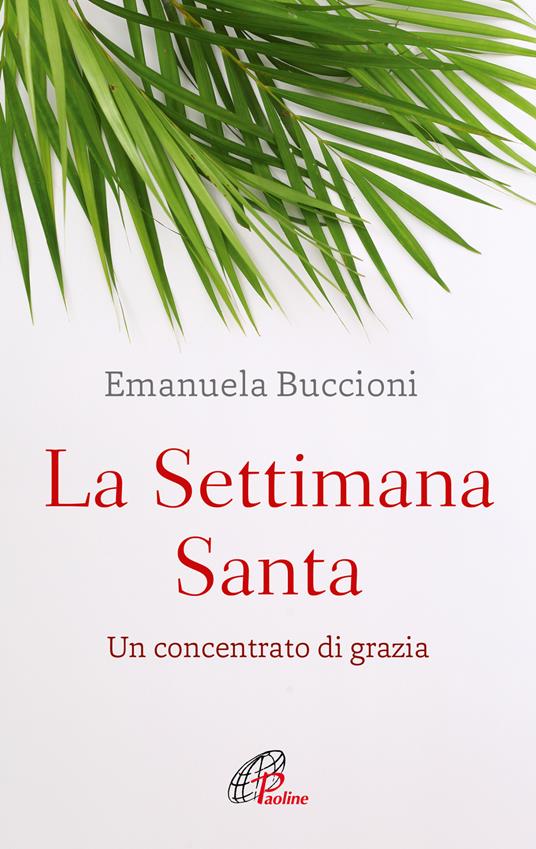 La settimana santa. Un concentrato di grazia - Emanuela Buccioni - copertina