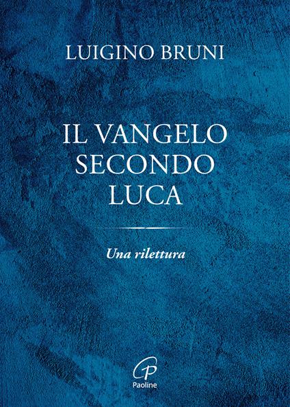 Il Vangelo secondo Luca. Una rilettura - Luigino Bruni - copertina