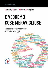 E vedremo cose meravigliose. Riflessioni controcorrente sull’educare oggi