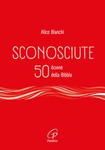 Sconosciute. 50 donne della Bibbia