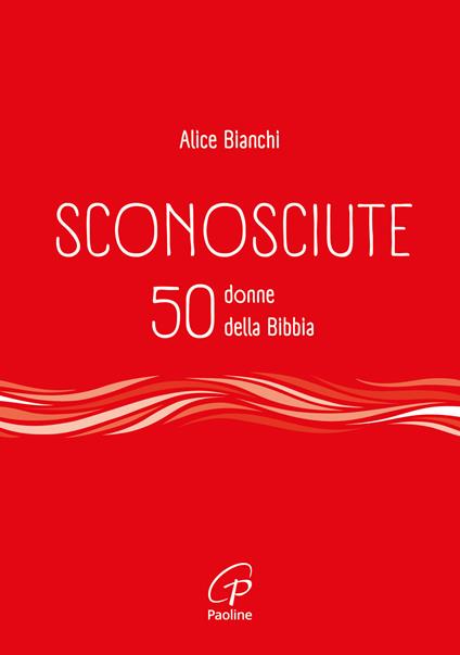 Sconosciute. 50 donne della Bibbia - Alice Bianchi - copertina