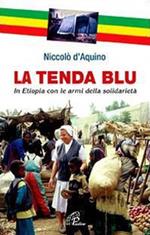 La tenda blu. In Etiopia con le armi della solidarietà