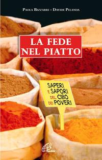 La fede nel piatto. Saperi e sapori del cibo dei poveri - Paola Bizzarri,Davide Pelanda - ebook